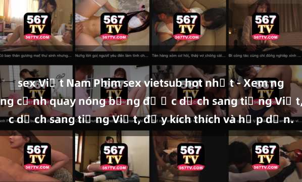 sex Việt Nam Phim sex vietsub hot nhất - Xem ngay để trải nghiệm những cảnh quay nóng bỏng được dịch sang tiếng Việt, đầy kích thích và hấp dẫn.
