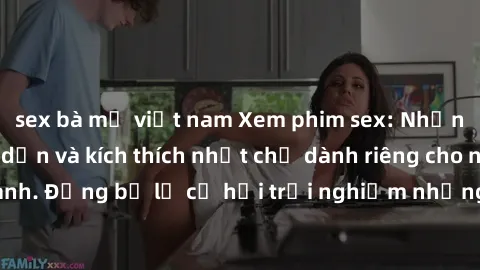 sex bà mẹ việt nam Xem phim sex: Những cảnh quay hấp dẫn và kích thích nhất chỉ dành riêng cho người trưởng thành. Đừng bỏ lỡ cơ hội trải nghiệm những khung cảnh nóng bỏng này ngay hôm nay!