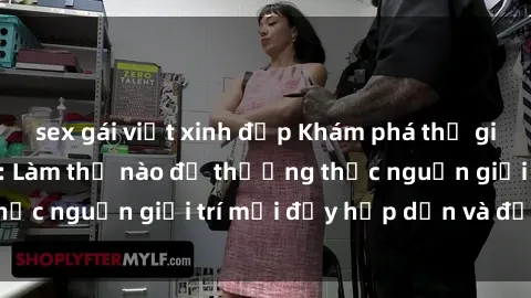 sex gái việt xinh đẹp Khám phá thế giới phim sex anime: Làm thế nào để thưởng thức nguồn giải trí mới đầy hấp dẫn và độc đáo?