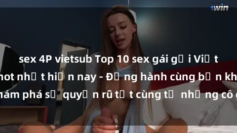 sex 4P vietsub Top 10 sex gái gọi Việt Nam nổi tiếng và hot nhất hiện nay - Đồng hành cùng bạn khám phá sự quyến rũ tột cùng từ những cô gái gọi hàng đẳng cấp.