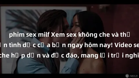 phim sex milf Xem sex không che và thỏa mãn mọi ham muốn tình dục của bạn ngay hôm nay! Video sex không che hấp dẫn và độc đáo, mang lại trải nghiệm mới lạ và đầy kích thích.