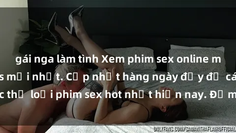 gái nga làm tình Xem phim sex online miễn phí không virus mới nhất. Cập nhật hàng ngày đầy đủ các thể loại phim sex hot nhất hiện nay. Đảm bảo bạn sẽ hài lòng!