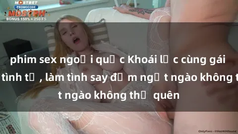 phim sex ngoại quốc Khoái lạc cùng gái sinh viên tình tứ, làm tình say đắm ngọt ngào không thể quên