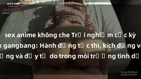 sex anime không che Trải nghiệm cực kỳ mãnh liệt với sex gangbang: Hành động tức thì, kích động và đầy tự do trong môi trường tình dục đa phương.