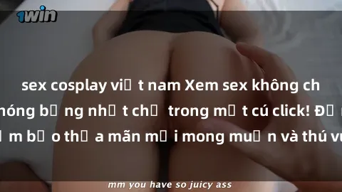 sex cosplay việt nam Xem sex không che HD: Hấp dẫn và nóng bỏng nhất chỉ trong một cú click! Đảm bảo thỏa mãn mọi mong muốn và thú vui tình dục của bạn.
