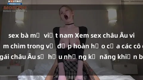 sex bà mẹ việt nam Xem sex châu Âu vietsub: Ảo giác đắm chìm trong vẻ đẹp hoàn hảo của các cô gái châu Âu sở hữu những kỹ năng khiến bạn phải phát cuồng!