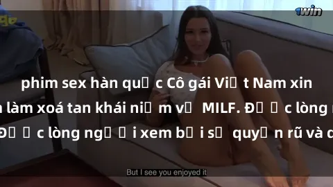 phim sex hàn quốc Cô gái Việt Nam xinh đẹp và gợi cảm làm xoá tan khái niệm về MILF. Được lòng người xem bởi sự quyến rũ và dễ thương.
