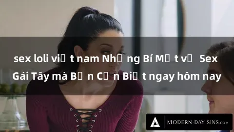 sex loli việt nam Những Bí Mật về Sex Gái Tây mà Bạn Cần Biết ngay hôm nay