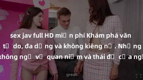 sex jav full HD miễn phí Khám phá văn hóa sex Bắc Âu: Sự tự do, đa dạng và không kiêng nể. Những điều không ngờ về quan niệm và thái độ của người Bắc Âu đối với tình dục.