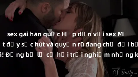 sex gái hàn quốc Hấp dẫn với sex Mỹ đen: Những bí mật đầy sức hút và quyến rũ đang chờ đợi bạn khám phá! Đừng bỏ lỡ cơ hội trải nghiệm những khoảnh khắc mãnh liệt và đam mê!
