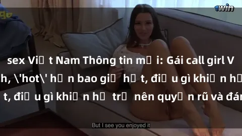 sex Việt Nam Thông tin mới: Gái call girl Việt Nam đắt khách, 'hot' hơn bao giờ hết, điều gì khiến họ trở nên quyến rũ và đáng chú ý?