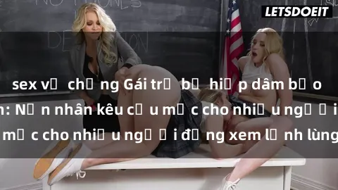 sex vợ chồng Gái trẻ bị hiếp dâm bạo lực trong công viên: Nạn nhân kêu cứu mặc cho nhiều người đứng xem lạnh lùng