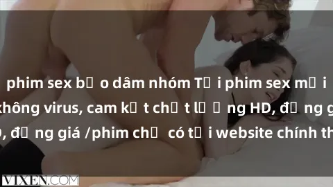 phim sex bạo dâm nhóm Tải phim sex mới nhất cực nhanh không virus, cam kết chất lượng HD, đồng giá /phim chỉ có tại website chính thức. Đặt ngay!