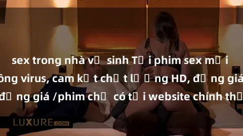 sex trong nhà vệ sinh Tải phim sex mới nhất cực nhanh không virus, cam kết chất lượng HD, đồng giá /phim chỉ có tại website chính thức. Đặt ngay!