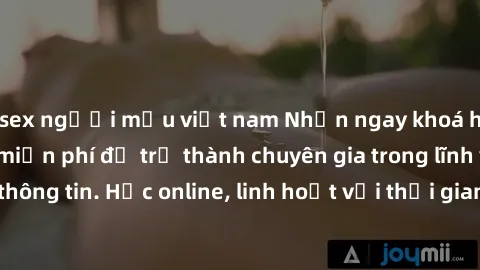 sex người mẫu việt nam Nhận ngay khoá học lập trình Java miễn phí để trở thành chuyên gia trong lĩnh vực công nghệ thông tin. Học online, linh hoạt với thời gian, không giới hạn địa điểm. Đăng ký ngay
