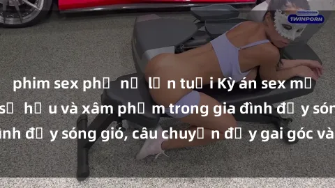 phim sex phụ nữ lớn tuổi Kỳ án sex mẹ con Việt Nam: Sự sở hữu và xâm phạm trong gia đình đầy sóng gió, câu chuyện đầy gai góc và đau lòng.
