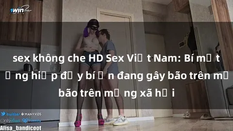 sex không che HD Sex Việt Nam: Bí mật về vụ cưỡng hiếp đầy bí ẩn đang gây bão trên mạng xã hội