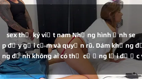 sex thư ký việt nam Những hình ảnh sex gái Việt xinh đẹp đầy gợi cảm và quyến rũ. Dám khẳng định không ai có thể cưỡng lại được vẻ đẹp của họ.