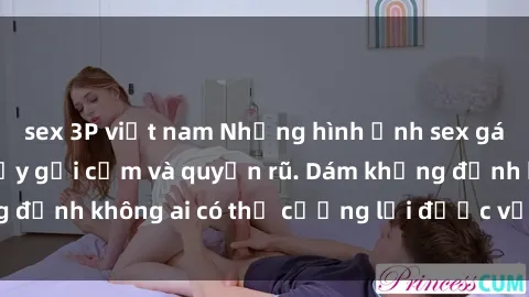 sex 3P việt nam Những hình ảnh sex gái Việt xinh đẹp đầy gợi cảm và quyến rũ. Dám khẳng định không ai có thể cưỡng lại được vẻ đẹp của họ.