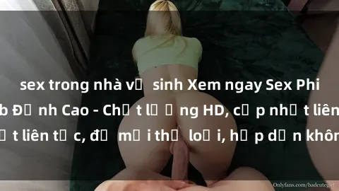 sex trong nhà vệ sinh Xem ngay Sex Phim Hàn Quốc Vietsub Đỉnh Cao - Chất lượng HD, cập nhật liên tục, đủ mọi thể loại, hấp dẫn không thể bỏ qua!