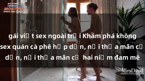 gái việt sex ngoài trời Khám phá không gian độc đáo tại sex quán cà phê hấp dẫn, nơi thỏa mãn cả hai niềm đam mê