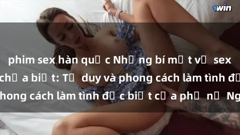 phim sex hàn quốc Những bí mật về sex gái Nga mà bạn chưa biết: Tư duy và phong cách làm tình đặc biệt của phụ nữ Nga