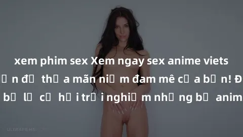 xem phim sex Xem ngay sex anime vietsub cực hot và hấp dẫn để thỏa mãn niềm đam mê của bạn! Đừng bỏ lỡ cơ hội trải nghiệm những bộ anime đỉnh cao chỉ có tại đây!
