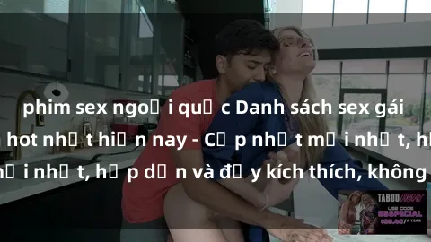 phim sex ngoại quốc Danh sách sex gái Việt Nam sinh viên hot nhất hiện nay - Cập nhật mới nhất, hấp dẫn và đầy kích thích, không thể bỏ qua!