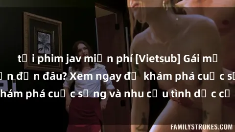 tải phim jav miễn phí [Vietsub] Gái mại dâm châu Á hấp dẫn đến đâu? Xem ngay để khám phá cuộc sống và nhu cầu tình dục của họ!