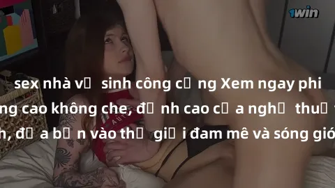 sex nhà vệ sinh công cộng Xem ngay phim sex HD chất lượng cao không che, đỉnh cao của nghệ thuật làm tình, đưa bạn vào thế giới đam mê và sóng gió của tình yêu không giới hạn.