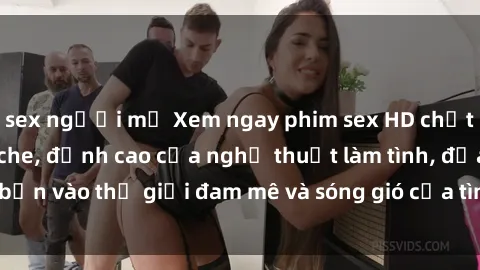 sex người mỹ Xem ngay phim sex HD chất lượng cao không che, đỉnh cao của nghệ thuật làm tình, đưa bạn vào thế giới đam mê và sóng gió của tình yêu không giới hạn.