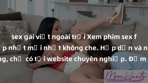 sex gái việt ngoài trời Xem phim sex full HD đỉnh cao, cập nhật mới nhất không che. Hấp dẫn và nóng bỏng, chỉ có tại website chuyên nghiệp. Đảm bảo sẽ khiến bạn mãn nhãn!