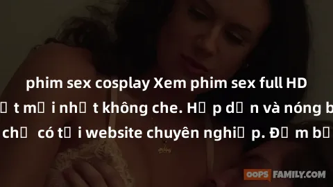 phim sex cosplay Xem phim sex full HD đỉnh cao, cập nhật mới nhất không che. Hấp dẫn và nóng bỏng, chỉ có tại website chuyên nghiệp. Đảm bảo sẽ khiến bạn mãn nhãn!