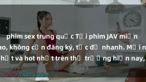 phim sex trung quốc Tải phim JAV miễn phí chất lượng cao, không cần đăng ký, tốc độ nhanh. Mới nhất và hot nhất trên thị trường hiện nay, cập nhật hàng ngày.