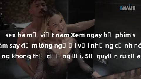 sex bà mẹ việt nam Xem ngay bộ phim sex milf hot nhất, làm say đắm lòng người với những cảnh nóng bỏng không thể cưỡng lại. Sự quyến rũ của MILF sẽ khiến bạn mãnh liệt!
