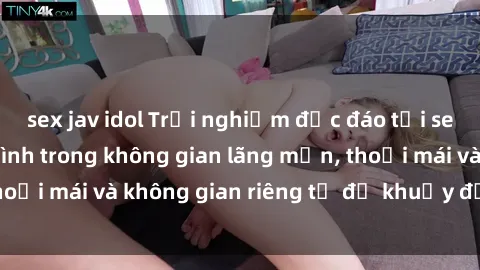 sex jav idol Trải nghiệm độc đáo tại sex nhà nghỉ: ẩn mình trong không gian lãng mạn, thoải mái và không gian riêng tư để khuấy động tình ái.