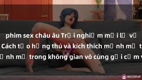 phim sex châu âu Trải nghiệm mới lạ với sex phòng tắm - Cách tạo hứng thú và kích thích mạnh mẽ trong không gian vô cùng gợi cảm và lãng mạn