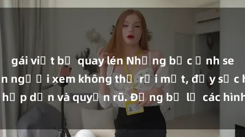 gái việt bị quay lén Những bức ảnh sexy tá gợi cảm khiến người xem không thể rời mắt, đầy sức hấp dẫn và quyến rũ. Đừng bỏ lỡ các hình ảnh nóng bỏng này!
