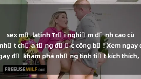 sex mỹ latinh Trải nghiệm đỉnh cao cùng phim sex Mỹ hot nhất chưa từng được công bố! Xem ngay để khám phá những tình tiết kích thích, cảnh nóng bỏng!