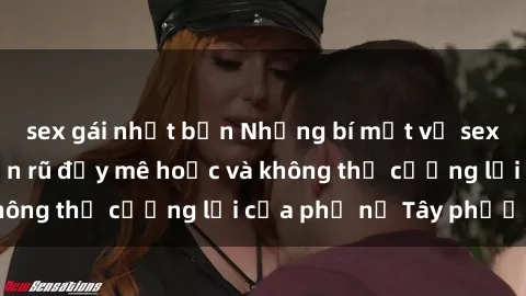 sex gái nhật bản Những bí mật về sex gái Tây: Sự quyến rũ đầy mê hoặc và không thể cưỡng lại của phụ nữ Tây phương