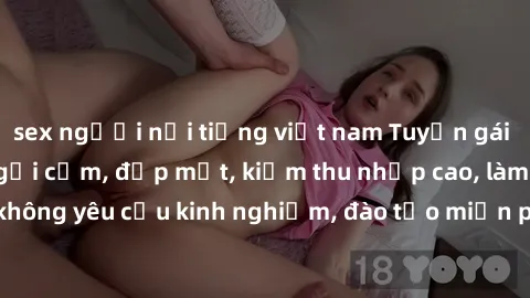 sex người nổi tiếng việt nam Tuyển gái call girl Việt Nam gợi cảm, đẹp mắt, kiếm thu nhập cao, làm việc linh hoạt, không yêu cầu kinh nghiệm, đào tạo miễn phí. Liên hệ ngay để biết thêm chi tiết!