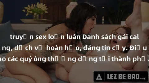 truyện sex loạn luân Danh sách gái call girl vip chất lượng, dịch vụ hoàn hảo, đáng tin cậy. Điều hấp dẫn cho các quý ông thượng đẳng tại thành phố. Hãy nhấc máy và đặt lịch ngay!