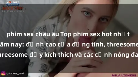 phim sex châu âu Top phim sex hot nhất không thể bỏ lỡ năm nay: đỉnh cao của đồng tính, threesome đầy kích thích và các cảnh nóng đang gây sốt!