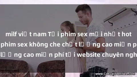milf việt nam Tải phim sex mới nhất hot nhất - Xem và tải phim sex không che chất lượng cao miễn phí tại website chuyên nghiệp.