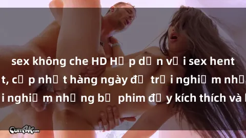 sex không che HD Hấp dẫn với sex hentai vietsub mới nhất, cập nhật hàng ngày để trải nghiệm những bộ phim đầy kích thích và hấp dẫn.