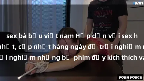 sex bà bầu việt nam Hấp dẫn với sex hentai vietsub mới nhất, cập nhật hàng ngày để trải nghiệm những bộ phim đầy kích thích và hấp dẫn.