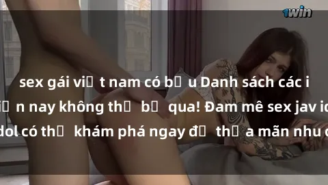 sex gái việt nam có bầu Danh sách các idol JAV hot nhất hiện nay không thể bỏ qua! Đam mê sex jav idol có thể khám phá ngay để thỏa mãn nhu cầu giải trí của mình!